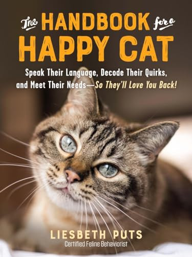 The Handbook for a Happy Cat (Speak Their Language, Decode Their Quirks, and Meet Their Needs-So They'll Love You Back!) by Liesbeth Puts, 9781615197101