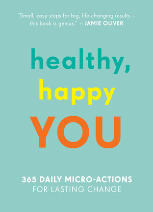 Healthy, Happy You (365 Daily Micro-Actions for Lasting Change) by Aleksi Hoffman, Nelli Lahteenmaki, Nora Rosendahl, 9781615193806