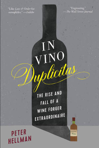 In Vino Duplicitas (The Rise and Fall of a Wine Forger Extraordinaire) - 9781615194957 by Peter Hellman, 9781615194957