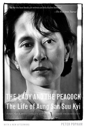 The Lady and the Peacock (The Life of Aung San Suu Kyi) by Peter Popham, 9781615190812