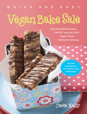 Quick & Easy Vegan Bake Sale (More than 150 Delicious Sweet and Savory Vegan Treats Perfect for Sharing) by Carla Kelly, 9781615190263