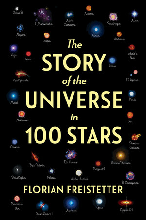 The Story of the Universe in 100 Stars by Florian Freistetter, Gesche Ipsen, 9781615197361