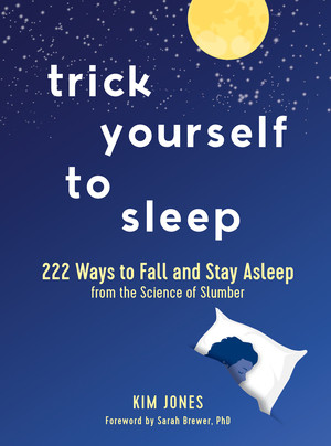 Trick Yourself to Sleep (222 Ways to Fall and Stay Asleep from the Science of Slumber) by Kim Jones, Sarah Brewer, 9781615196593