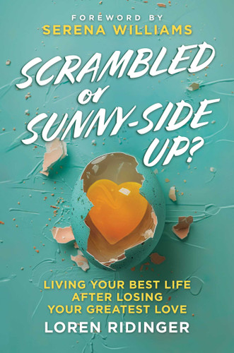 Scrambled or Sunny-Side Up? (Living Your Best Life after Losing Your Greatest Love) by Loren Ridinger, Serena Williams, 9798888458082