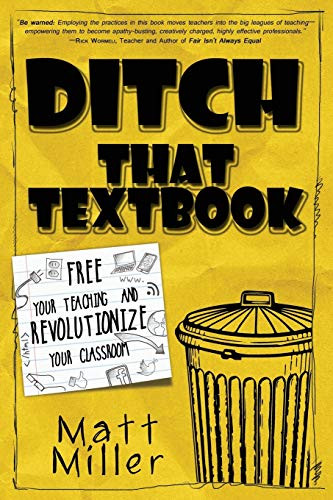 Ditch That Textbook: Free Your Teaching and Revolutionize Your Classroom by Matt Miller, 9780986155406