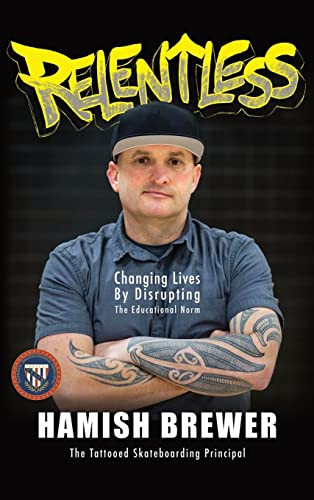 Relentless: Changing Lives by Disrupting the Educational Norm - 9781949595406 by Hamish Brewer, 9781949595406