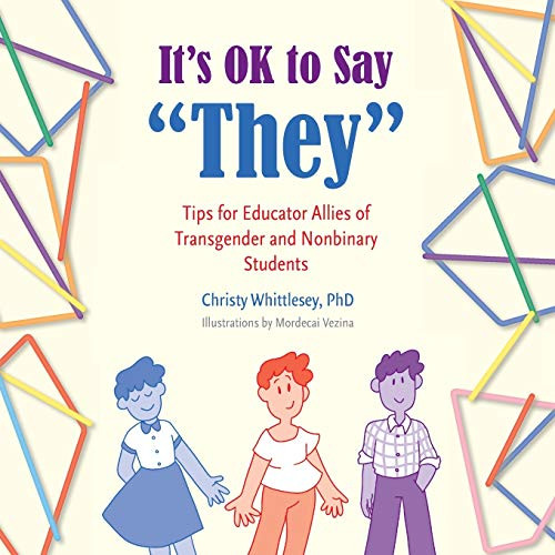 It's OK to Say "They": Tips for Educator Allies of Transgender and Nonbinary Students by Christy, Whittlesey, Mordecai, Vezina, 9781949595895