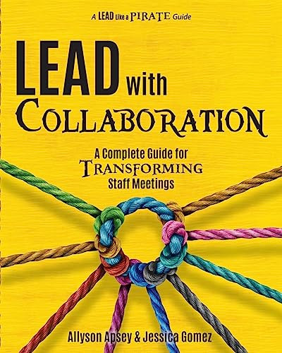 Lead with Collaboration: A Complete Guide for Transforming Staff Meetings by Allyson Apsey, Jessica Gomez, 9781956306521