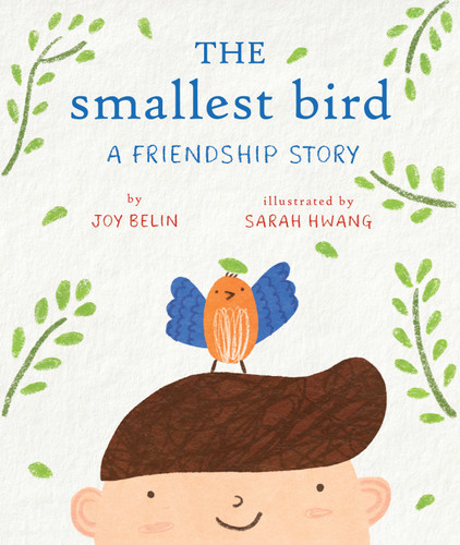 The Smallest Bird (A Friendship Story) by Joy Belin, Sarah Hwang, 9780823456994