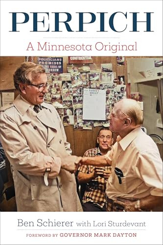 Perpich (A Minnesota Original) by Benjamin M. Schierer, Lori Sturdevant, Governor Mark Dayton, 9781681343082