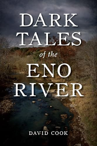 Dark Tales of the Eno River by David Cook, 9781467158350