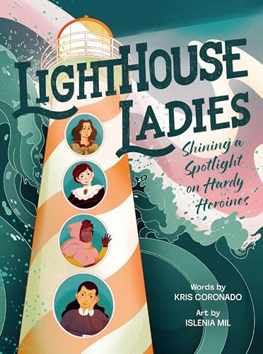 Lighthouse Ladies: Shining a Spotlight on Hardy Heroines by Kris Coronado, Islenia Mil, 9780063351837