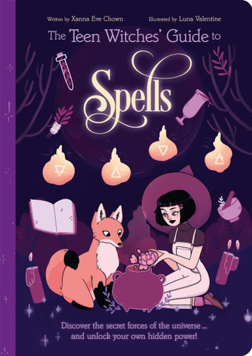 The Teen Witches' Guide to Spells (Discover the Secret Forces of the Universe... and Unlock your Own Hidden Power!) by Xanna Eve Chown, Luna Valentine, 9781398815209