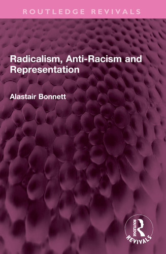 Radicalism, Anti-Racism and Representation by Alastair Bonnett, 9781032365572