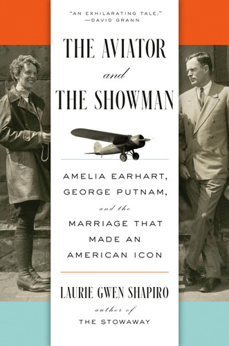 The Aviator and the Showman (Amelia Earhart, George Putnam, and the Marriage that Made an American Icon) by Laurie Gwen Shapiro, 9780593295908