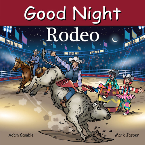Good Night Rodeo by Adam Gamble, Mark Jasper, Harvey Stevenson, 9781649071385 Good Night Rodeo by Adam Gamble, Mark Jasper, Harvey Stevenson, 9781649071385