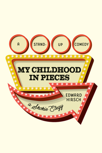 My Childhood in Pieces (A Stand-Up Comedy, a Skokie Elegy) by Edward Hirsch, 9780593802823