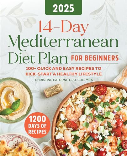 14-Day Mediterranean Diet Plan for Beginners 2025 (100+ Quick and Easy Recipes to Kick-Start a Healthy Lifestyle) by Christine Patorniti RD, CDE, MBA, 9798886083521