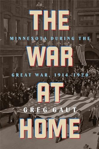 The War at Home (Minnesota during the Great War, 1914-1920) by Greg Gaut, 9781681343075