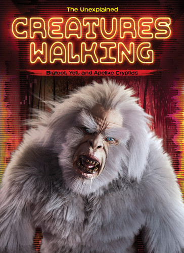 Creatures Walking (Bigfoot, Yeti, and Apelike Cryptids) by Stuart Webb, Nathan Sommer, N/A, 9798892328869