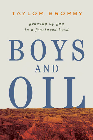 Boys and Oil (Growing Up Gay in a Fractured Land) - 9781324096788 by Taylor Brorby, 9781324096788