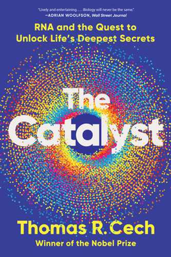 The Catalyst (RNA and the Quest to Unlock Life's Deepest Secrets) - 9781324110873 by Thomas R. Cech, 9781324110873 The Catalyst (RNA and the Quest to Unlock Life's Deepest Secrets) - 9781324110873 by Thomas R. Cech, 9781324110873