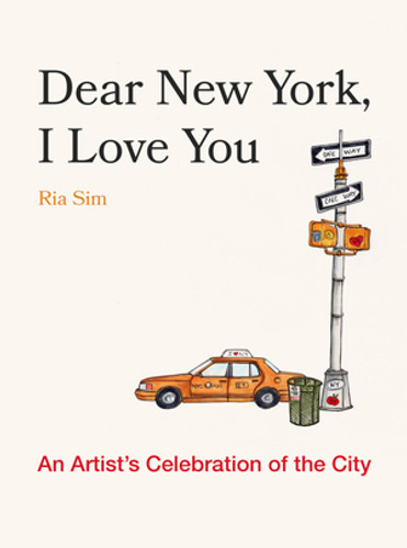Dear New York, I Love You (An Artist's Celebration of the City) by Ria Sim, 9781682689080 Dear New York, I Love You (An Artist's Celebration of the City) by Ria Sim, 9781682689080