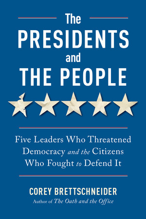 The Presidents and the People (Five Leaders Who Threatened Democracy and the Citizens Who Fought to Defend It) - 9781324110880 by Corey Brettschneider, 9781324110880