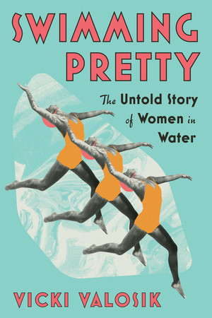 Swimming Pretty (The Untold Story of Women in Water) - 9781324096894 by Vicki Valosik, 9781324096894