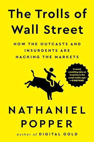 The Trolls of Wall Street (How the Outcasts and Insurgents Are Hacking the Markets) - 9780063205871 by Nathaniel Popper