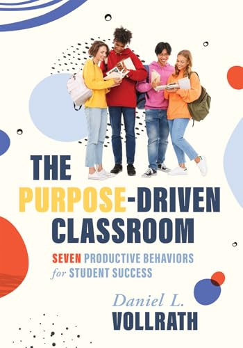 Purpose-Driven Classroom (Seven Productive Behaviors for Student Success (Strategies to improve student behavior and productivity)) by Daniel L. Vollrath, 9781954631038