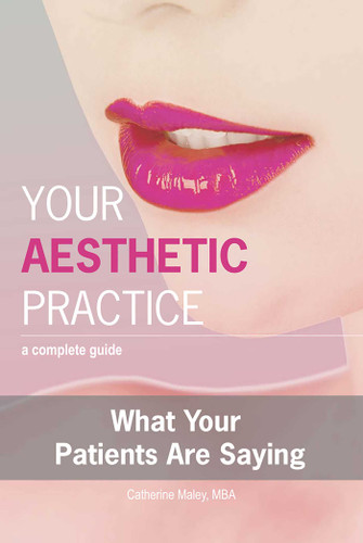 Your Aesthetic Practice (A Complete Guide: What Your Patients Are Saying) by Catherine Maley, 9781599320458