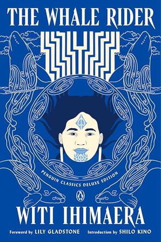 The Whale Rider ((Penguin Classics Deluxe Edition)) by Witi Ihimaera, Lily Gladstone, Shilo Kino, Loriene Roy, 9780143137450