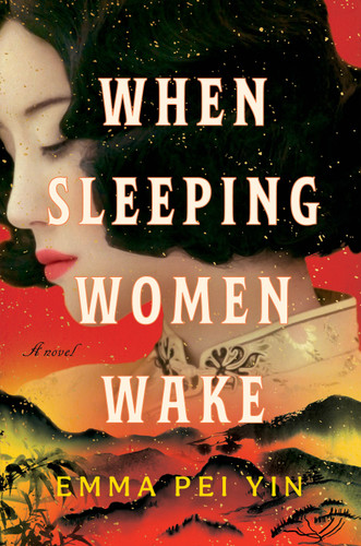 When Sleeping Women Wake (A Novel) by Emma Pei Yin, 9780593975565