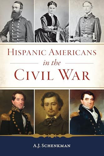 Hispanic Americans in the Civil War by A.J. Schenkman, 9781467155625