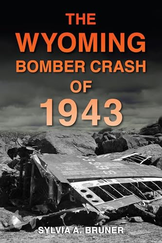 The Wyoming Bomber Crash of 1943 by Sylvia A. Bruner, 9781467158992