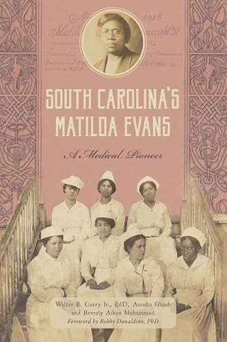 South Carolina's Matilda Evans (A Medical Pioneer) by Walter Curry Jr., EdD, Anusha Ghosh, Beverly Aiken Muhammad, Bobby Donaldson PhD, 9781467159081