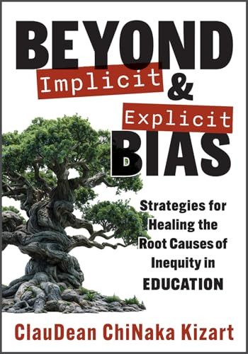 Beyond Implicit and Explicit Bias (Strategies for Healing the Root Causes of Inequity in Education (Counteract biases in education.)) by ClauDean ChiNaka Kizart, 9781954631618