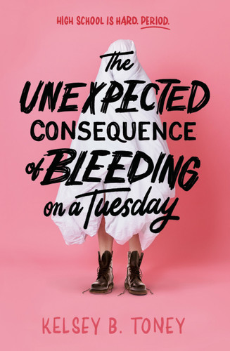 The Unexpected Consequence of Bleeding on a Tuesday by Kelsey B. Toney, 9780593811511