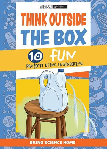 Think Outside the Box: 10 Fun Projects Using Engineering by Scientific American Editors, 9781725350694