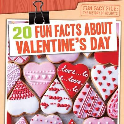 20 Fun Facts About Valentine's Day - 9781482466287 by Greg Roza, 9781482466287