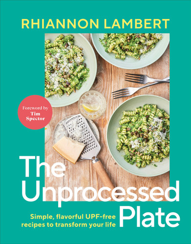 The Unprocessed Plate (Simple, Flavorful UPF-free Recipes to Transform Your Life) by Rhiannon Lambert, 9798217126460