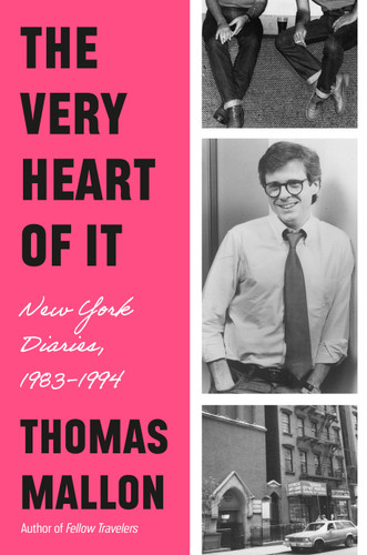 The Very Heart of It (New York Diaries, 1983-1994) by Thomas Mallon, 9780593801802