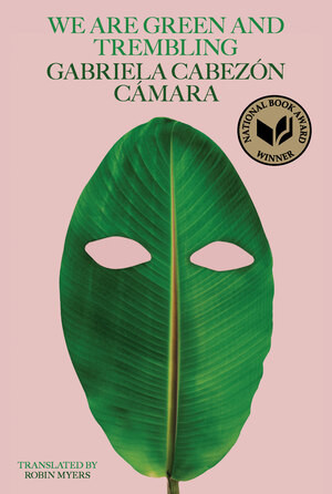 We Are Green and Trembling by Gabriela Cabezón Cámara, Robin Myers, 9780811238618