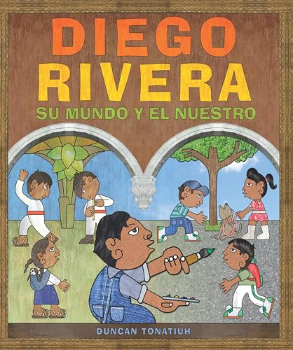 Diego Rivera: su mundo y el nuestro by Duncan Tonatiuh, 9781543364125