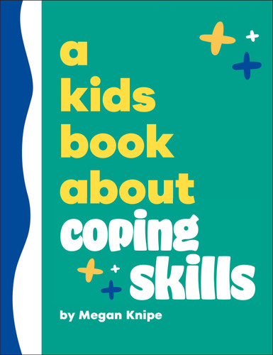 A Kids Book About Coping Skills by Megan Knipe, 9780593965757 A Kids Book About Coping Skills by Megan Knipe, 9780593965757