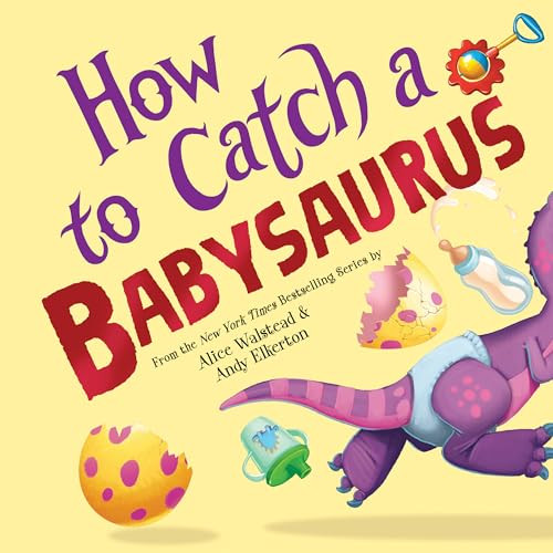 How to Catch a Babysaurus by Alice Walstead, Andy Elkerton, 9781728293097