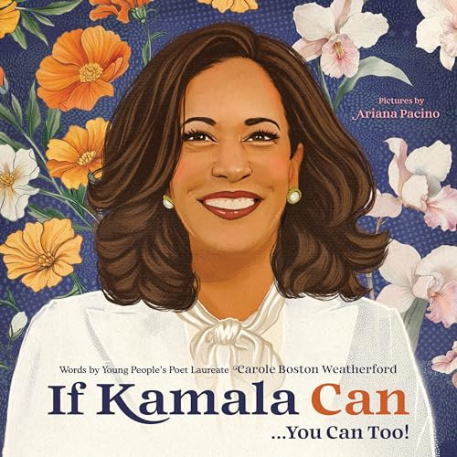If Kamala Can (. . . You Can Too!) by Carole Boston Weatherford, Ariana Pacino, 9781464247989