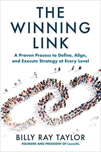 The Winning Link: A Proven Process to Define, Align, and Execute Strategy at Every Level by Billy Ray Taylor, 9781264268269