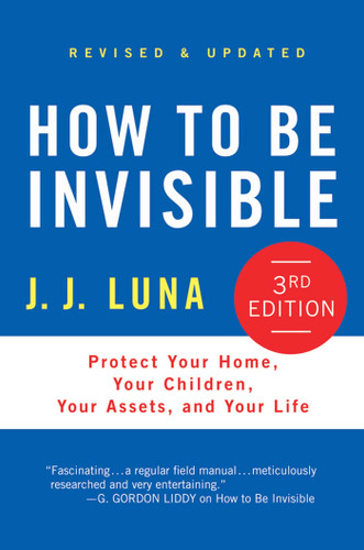 How to Be Invisible (Protect Your Home, Your Children, Your Assets, and Your Life) by J. J. Luna, 9781250010452